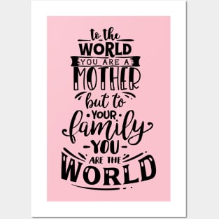 To The World You are a Mother but to your family you are the world, mothers day gift Posters and Art